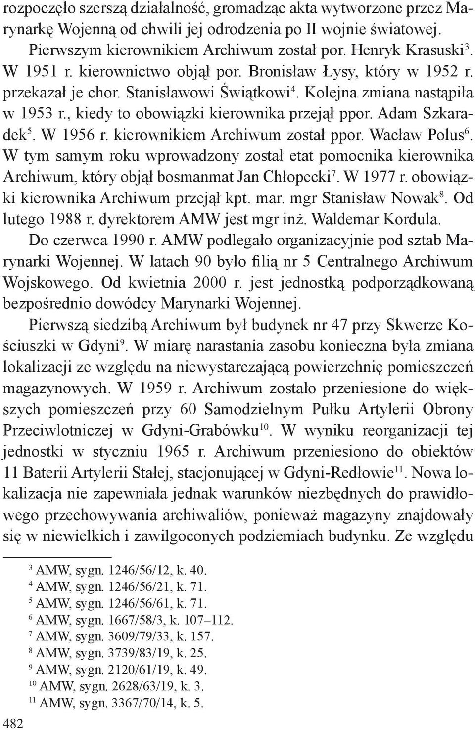 Adam Szkaradek 5. W 1956 r. kierownikiem Archiwum został ppor. Wacław Polus 6. W tym samym roku wprowadzony został etat pomocnika kierownika Archiwum, który objął bosmanmat Jan Chłopecki 7. W 1977 r.