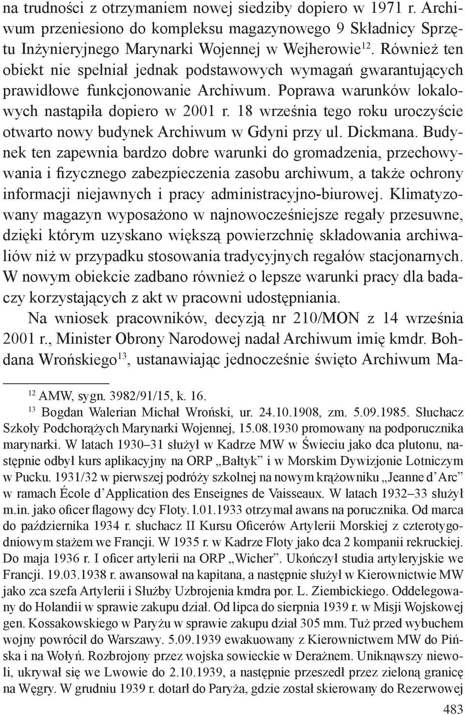 18 września tego roku uroczyście otwarto nowy budynek Archiwum w Gdyni przy ul. Dickmana.