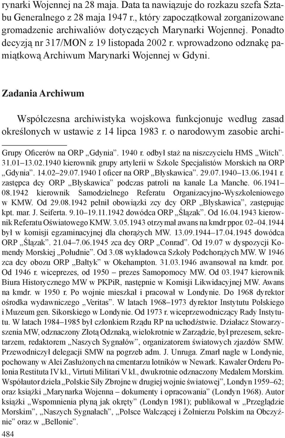 Zadania Archiwum Współczesna archiwistyka wojskowa funkcjonuje według zasad określonych w ustawie z 14 lipca 1983 r. o narodowym zasobie archi- Grupy Oficerów na ORP Gdynia. 1940 r.