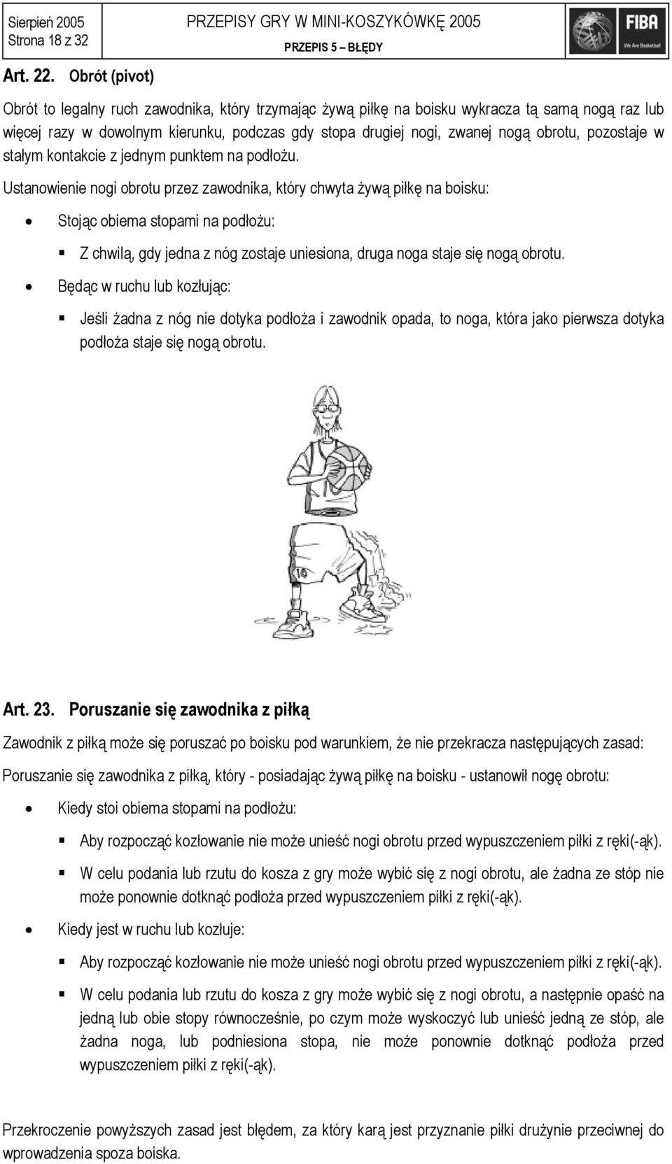 podczas gdy stopa drugiej nogi, zwanej nogą obrotu, pozostaje w stałym kontakcie z jednym punktem na podłożu.