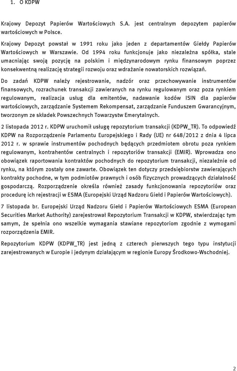 Od 1994 roku funkcjonuje jako niezależna spółka, stale umacniając swoją pozycję na polskim i międzynarodowym rynku finansowym poprzez konsekwentną realizację strategii rozwoju oraz wdrażanie