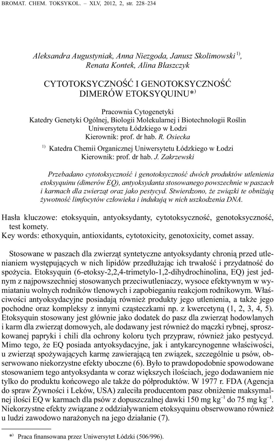 Ogólnej, Biologii Molekularnej i Biotechnologii Roślin Uniwersytetu Łódzkiego w Łodzi Kierownik: prof. dr hab. R. Osiecka 1) Katedra Chemii Organicznej Uniwersytetu Łódzkiego w Łodzi Kierownik: prof.