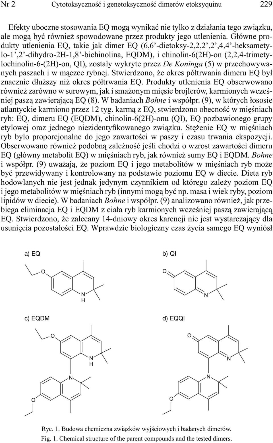 Główne produkty utlenienia EQ, takie jak dimer EQ (6,6 -dietoksy-2,2,2,2,4,4 -heksametylo-1,2 -dihydro-2h-1,8 -bichinolina, EQDM), i chinolin-6(2h)-on (2,2,4-trimetylochinolin-6-(2H)-on, QI), zostały