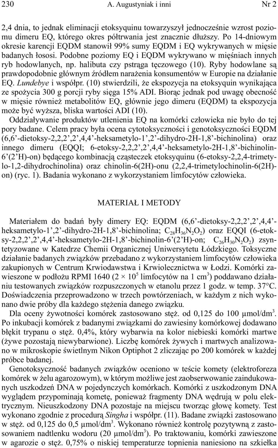 halibuta czy pstrąga tęczowego (10). Ryby hodowlane są prawdopodobnie głównym źródłem narażenia konsumentów w Europie na działanie EQ. Lundebye i współpr.