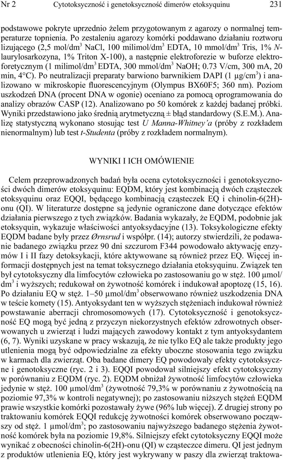elektroforezie w buforze elektroforetycznym (1 milimol/dm 3 EDTA, 300 mmol/dm 3 NaOH; 0.73 V/cm, 300 ma, 20 min, 4 C).
