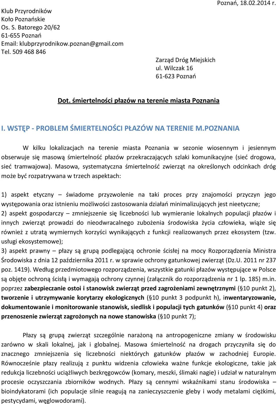 POZNANIA W kilku lokalizacjach na terenie miasta Poznania w sezonie wiosennym i jesiennym obserwuje się masową śmiertelność płazów przekraczających szlaki komunikacyjne (sieć drogowa, sieć