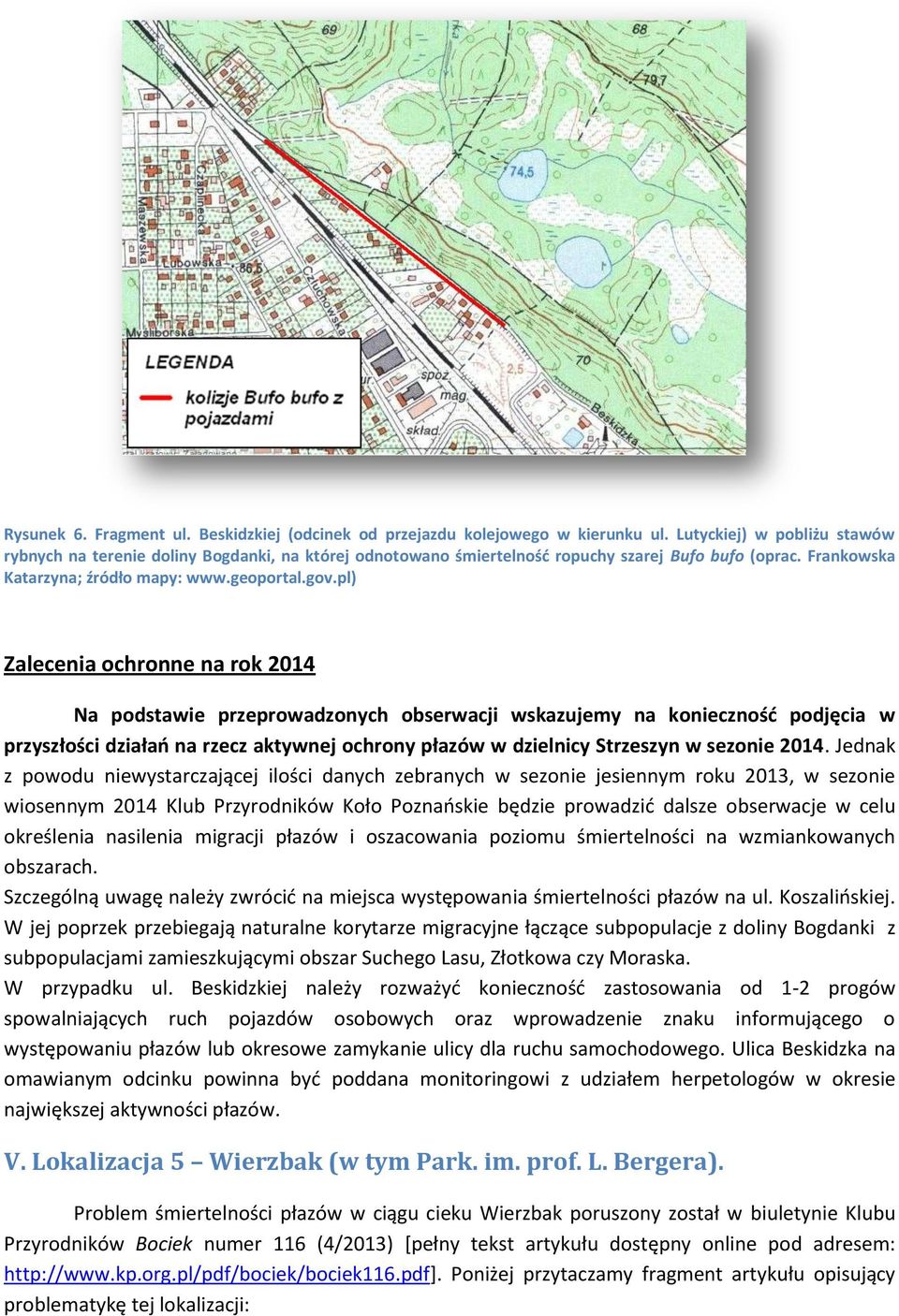 pl) Zalecenia ochronne na rok 2014 Na podstawie przeprowadzonych obserwacji wskazujemy na konieczność podjęcia w przyszłości działań na rzecz aktywnej ochrony płazów w dzielnicy Strzeszyn w sezonie
