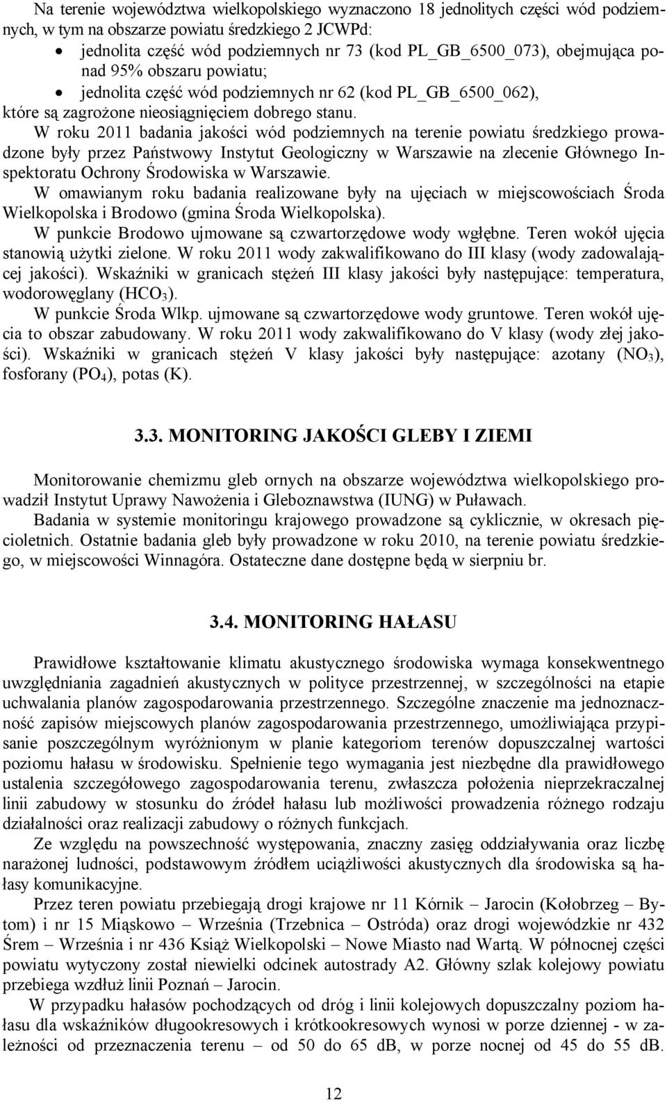 W roku 2011 badania jakości wçd podziemnych na terenie powiatu średzkiego prowadzone były przez Państwowy Instytut Geologiczny w Warszawie na zlecenie GłÇwnego Inspektoratu Ochrony Środowiska w