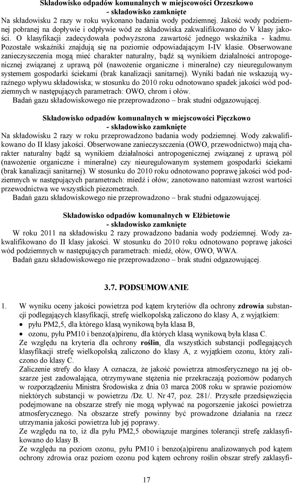 Pozostałe wskaźniki znajdują się na poziomie odpowiadającym I-IV klasie.