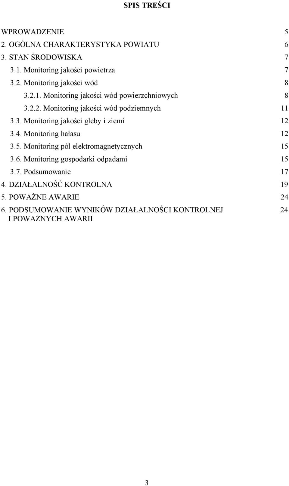 4. Monitoring hałasu 12 3.5. Monitoring pñl elektromagnetycznych 15 3.6. Monitoring gospodarki odpadami 15 3.7. Podsumowanie 17 4.