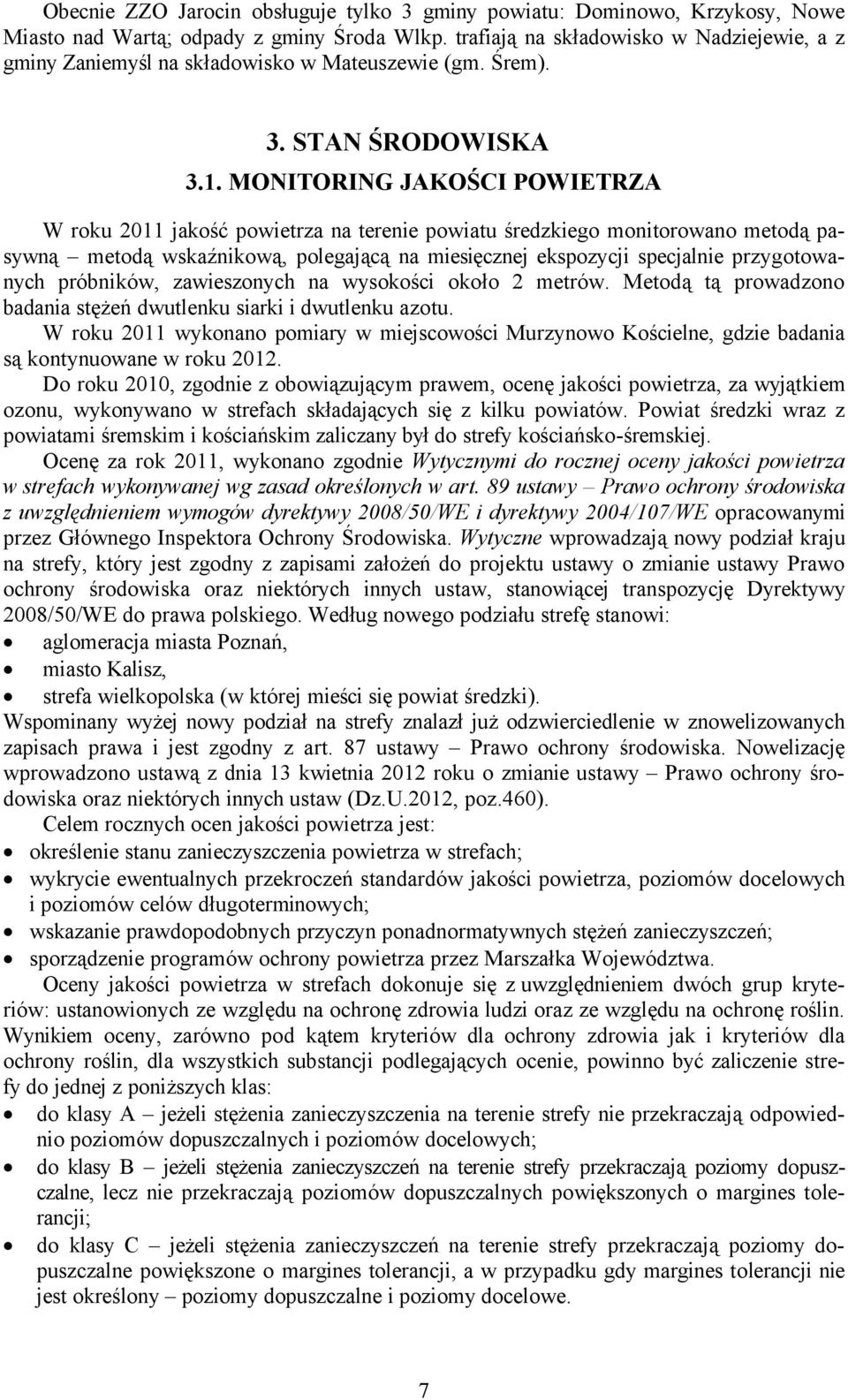 MONITORING JAKOŚCI POWIETRZA W roku 2011 jakość powietrza na terenie powiatu średzkiego monitorowano metodą pasywną metodą wskaźnikową, polegającą na miesięcznej ekspozycji specjalnie przygotowanych