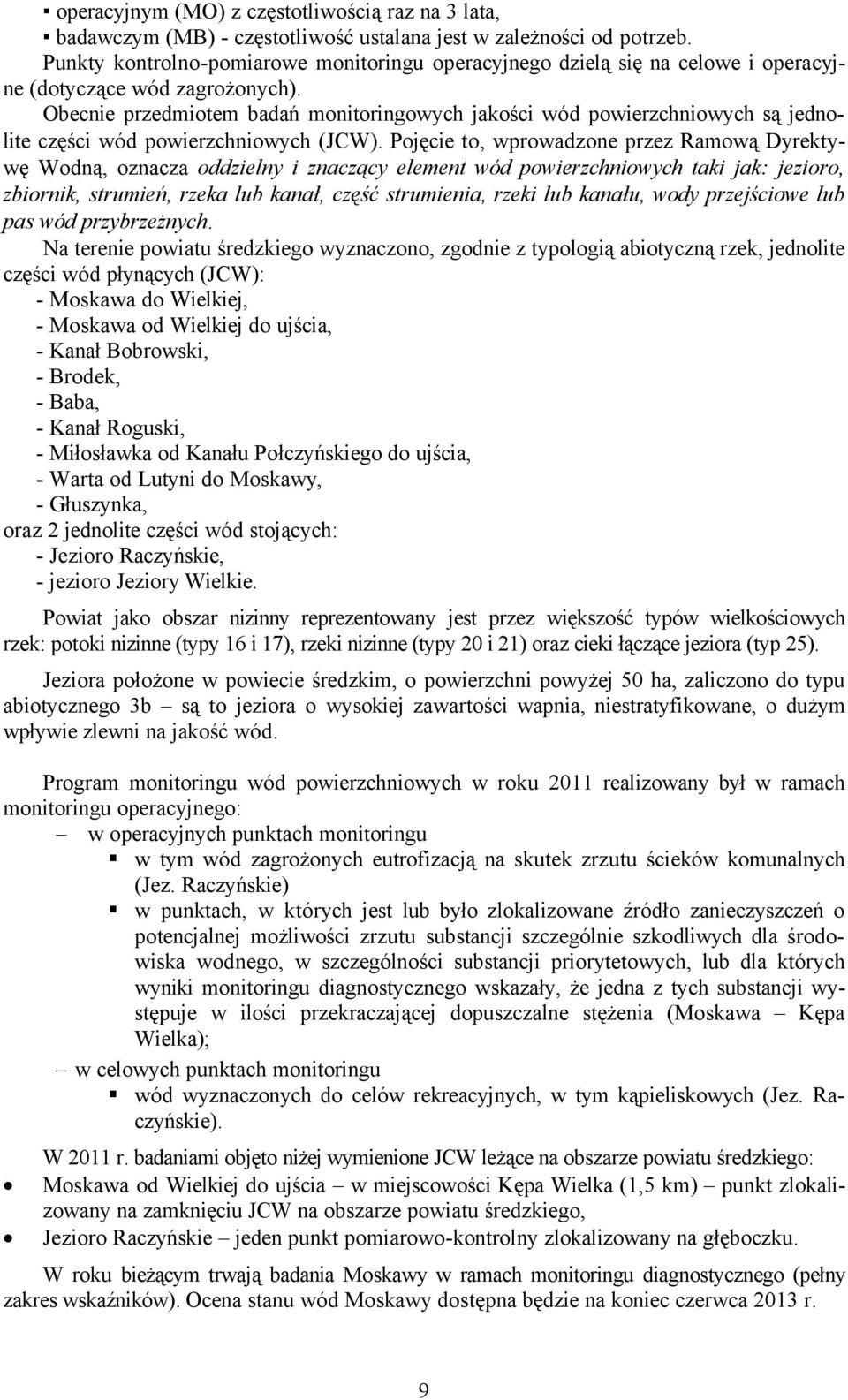 Obecnie przedmiotem badań monitoringowych jakości wñd powierzchniowych są jednolite części wñd powierzchniowych (JCW).