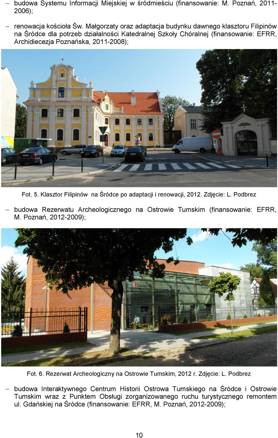 Klasztor Filipinów na Śródce po adaptacji i renowacji, 2012. Zdjęcie: L. Podbrez budowa Rezerwatu Archeologicznego na Ostrowie Tumskim (finansowanie: EFRR, M. Poznań, 2012-2009); Fot. 6.