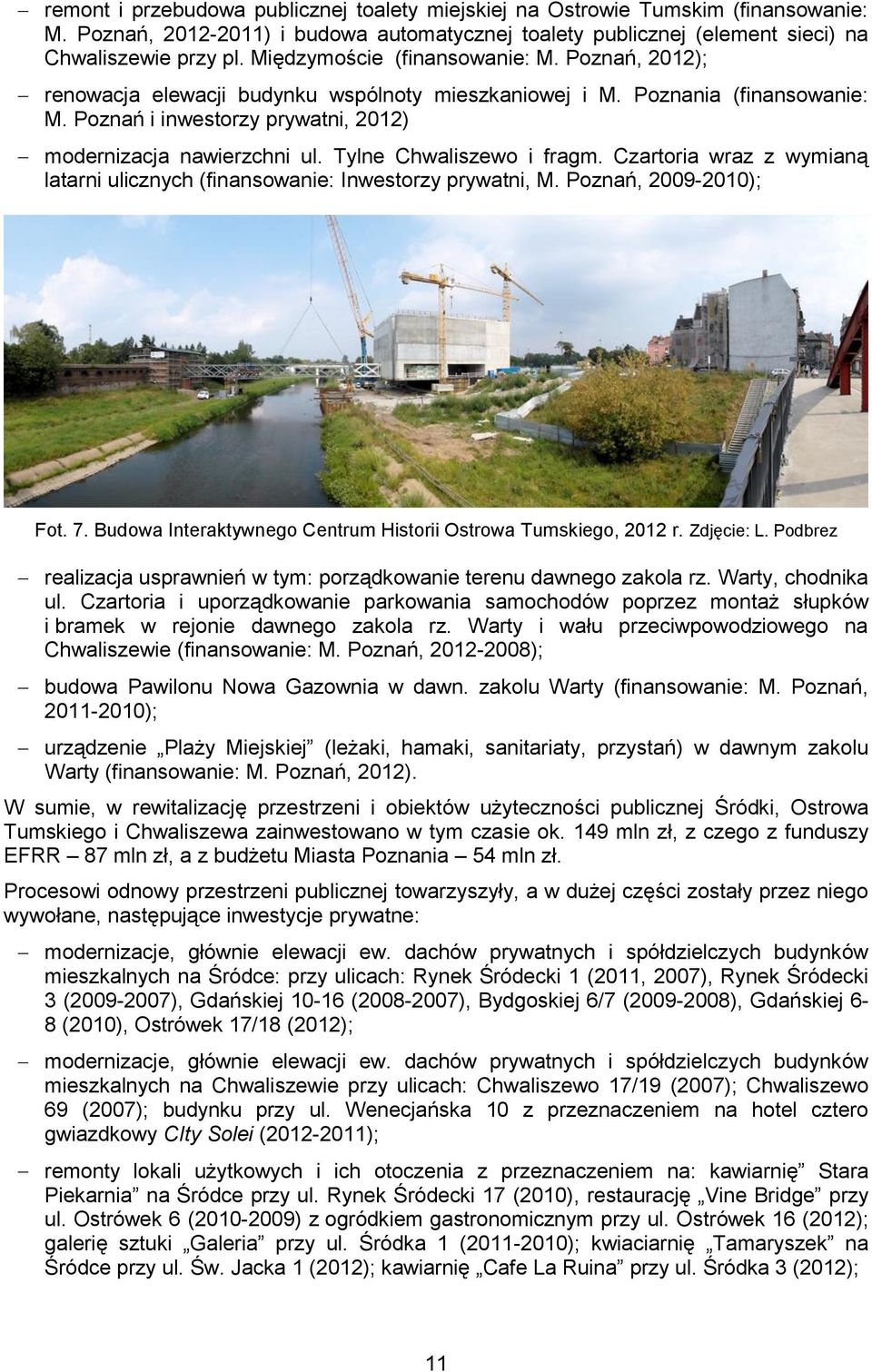 Tylne Chwaliszewo i fragm. Czartoria wraz z wymianą latarni ulicznych (finansowanie: Inwestorzy prywatni, M. Poznań, 2009-2010); Fot. 7.