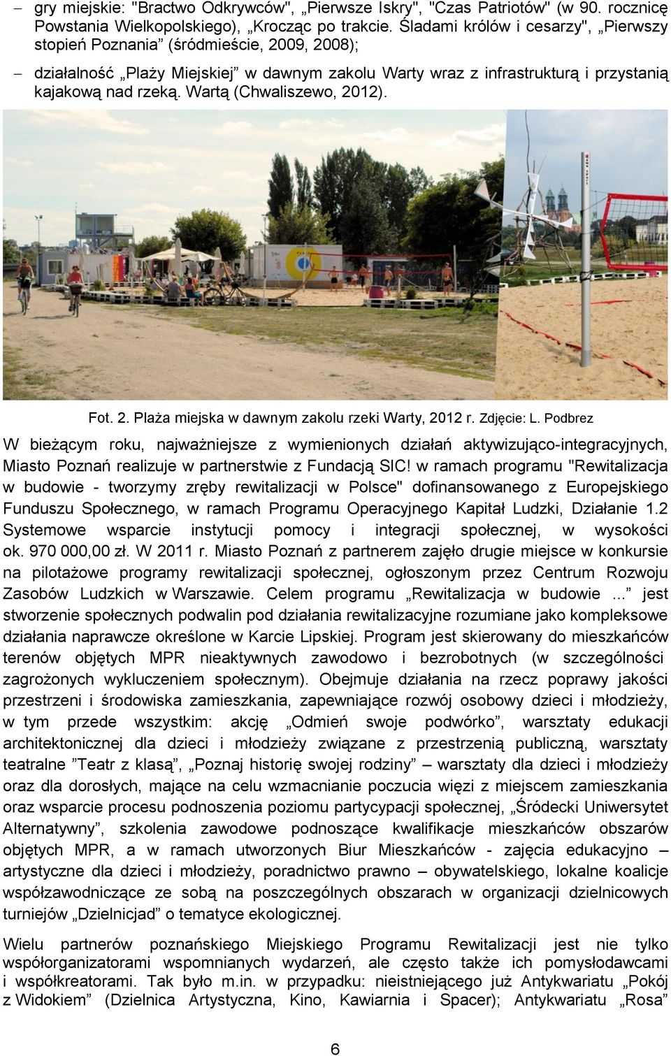 Wartą (Chwaliszewo, 2012). Fot. 2. Plaża miejska w dawnym zakolu rzeki Warty, 2012 r. Zdjęcie: L.