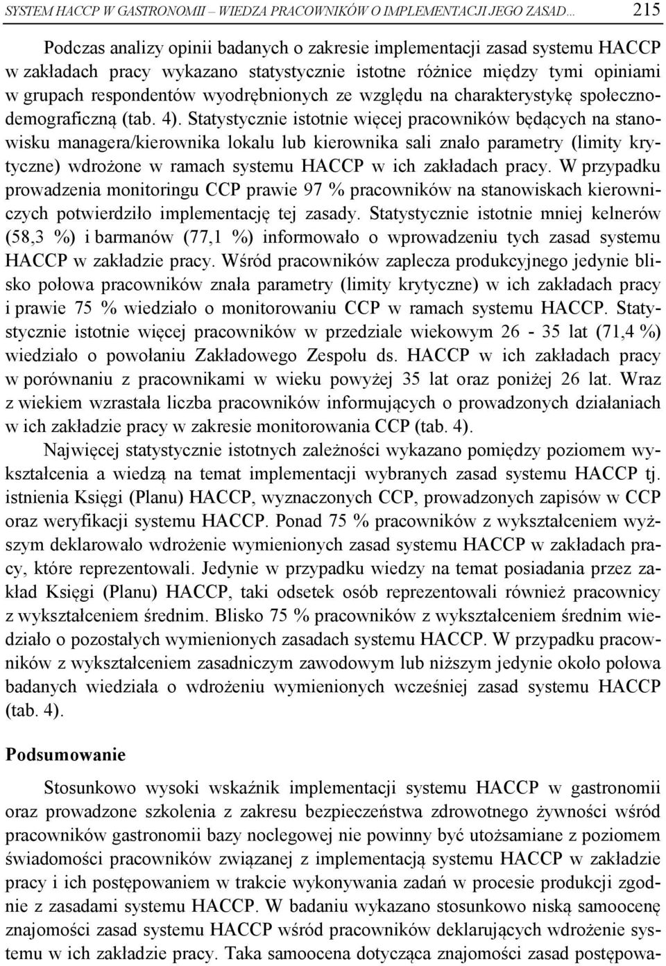 Statystycznie istotnie więcej pracowników będących na stanowisku managera/kierownika lokalu lub kierownika sali znało parametry (limity krytyczne) wdrożone w ramach systemu HACCP w ich zakładach