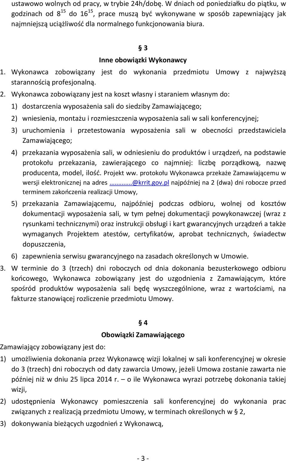 3 Inne obowiązki Wykonawcy 1. Wykonawca zobowiązany jest do wykonania przedmiotu Umowy z najwyższą starannością profesjonalną. 2.