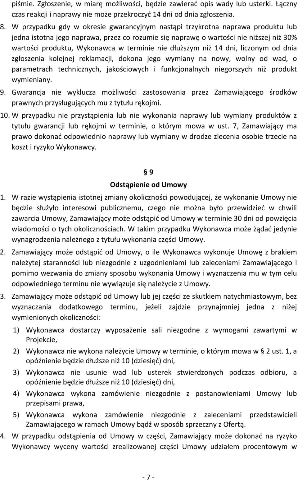 terminie nie dłuższym niż 14 dni, liczonym od dnia zgłoszenia kolejnej reklamacji, dokona jego wymiany na nowy, wolny od wad, o parametrach technicznych, jakościowych i funkcjonalnych niegorszych niż