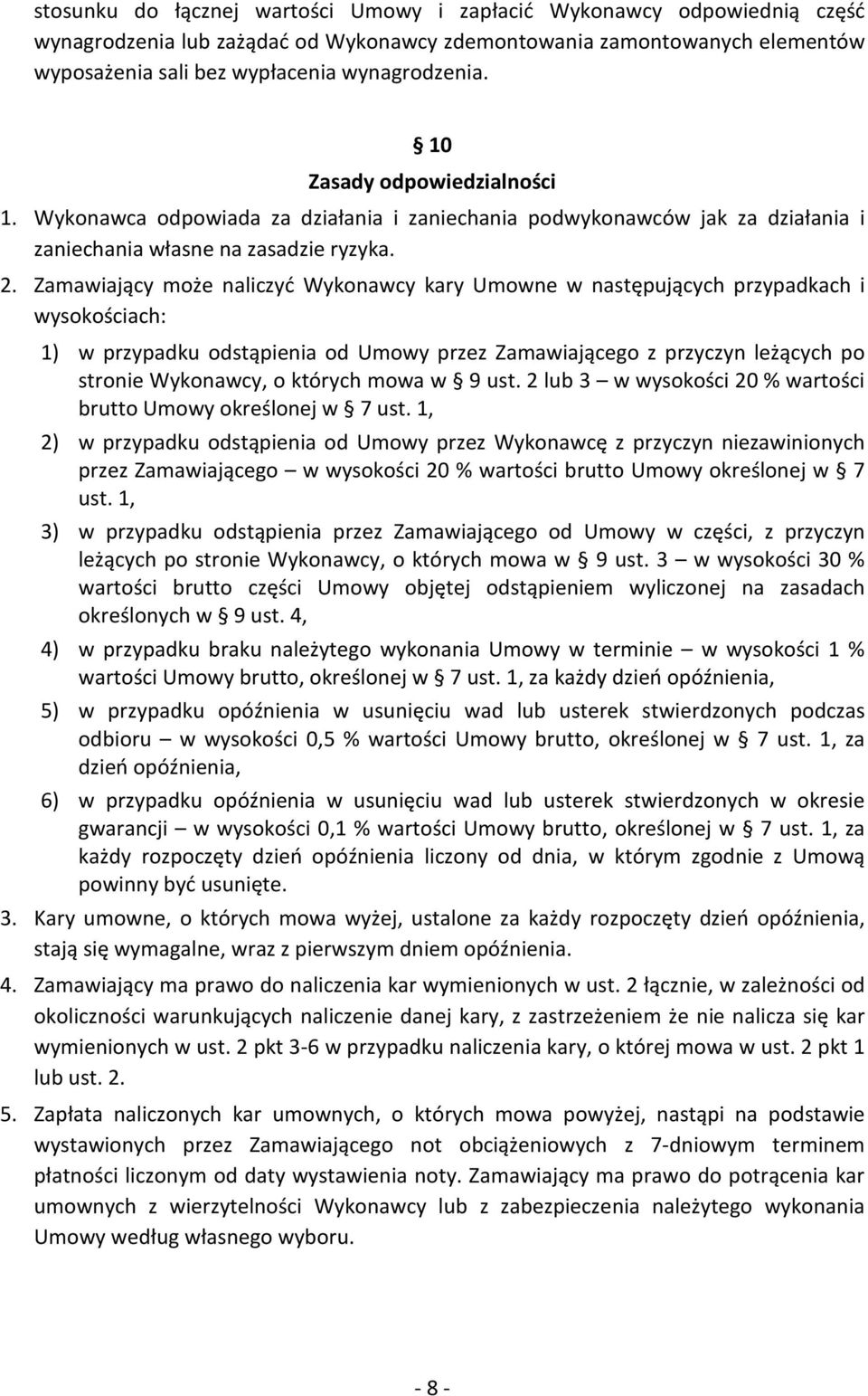 Zamawiający może naliczyć Wykonawcy kary Umowne w następujących przypadkach i wysokościach: 1) w przypadku odstąpienia od Umowy przez Zamawiającego z przyczyn leżących po stronie Wykonawcy, o których