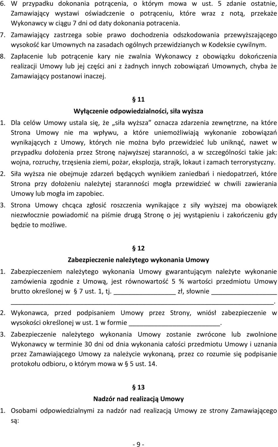 dni od daty dokonania potracenia. 7. Zamawiający zastrzega sobie prawo dochodzenia odszkodowania przewyższającego wysokość kar Umownych na zasadach ogólnych przewidzianych w Kodeksie cywilnym. 8.