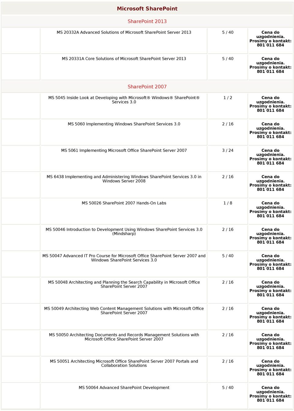 0 MS 5061 Implementing Microsoft Office SharePoint Server 2007 MS 6438 Implementing and Administering Windows SharePoint Services 3.