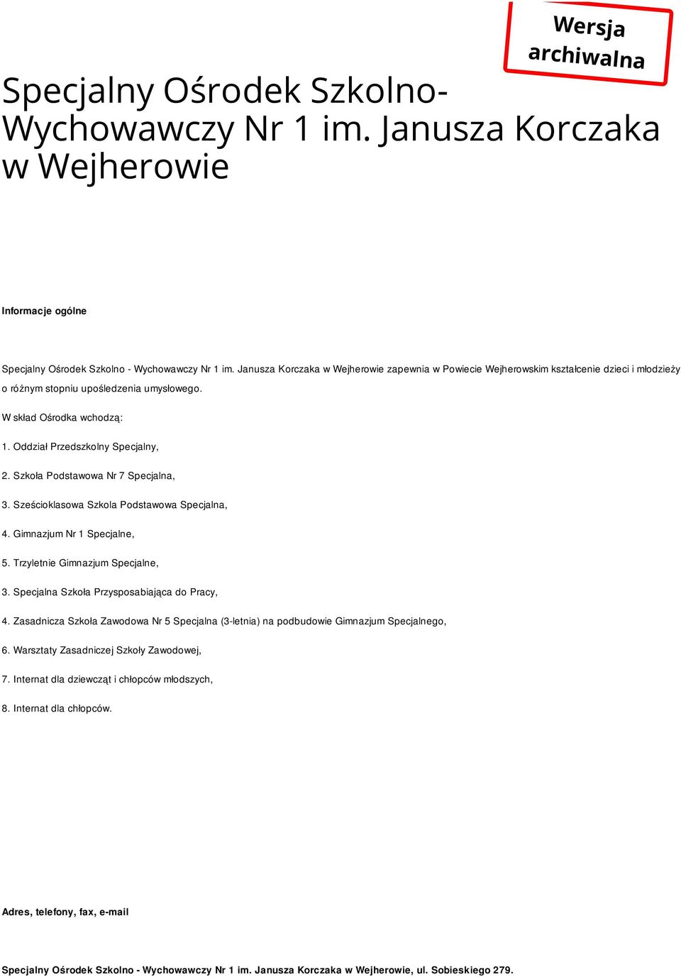 Szkoła Podstawowa Nr 7 Specjalna, 3. Sześcioklasowa Szkola Podstawowa Specjalna, 4. Gimnazjum Nr 1 Specjalne, 5. Trzyletnie Gimnazjum Specjalne, 3. Specjalna Szkoła Przysposabiająca do Pracy, 4.