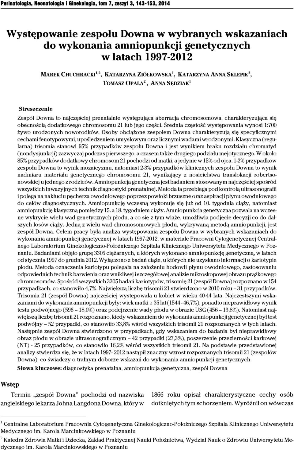 obecnością dodatkowego chromosomu 21 lub jego części. Średnia częstość występowania wynosi 1:700 żywo urodzonych noworodków.