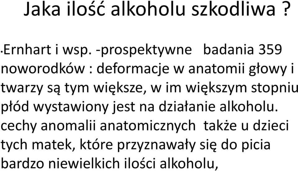 tym większe, w im większym stopniu płód wystawiony jest na działanie alkoholu.