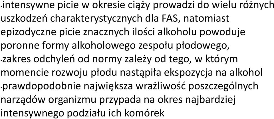 odchyleń od normy zależy od tego, w którym momencie rozwoju płodu nastąpiła ekspozycja na alkohol