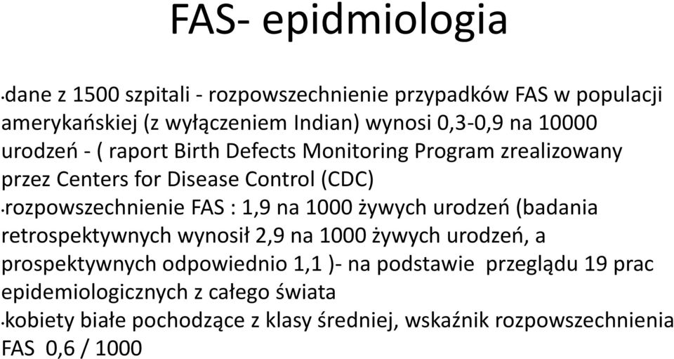 1,9 na 1000 żywych urodzeń (badania retrospektywnych wynosił 2,9 na 1000 żywych urodzeń, a prospektywnych odpowiednio 1,1 )- na podstawie