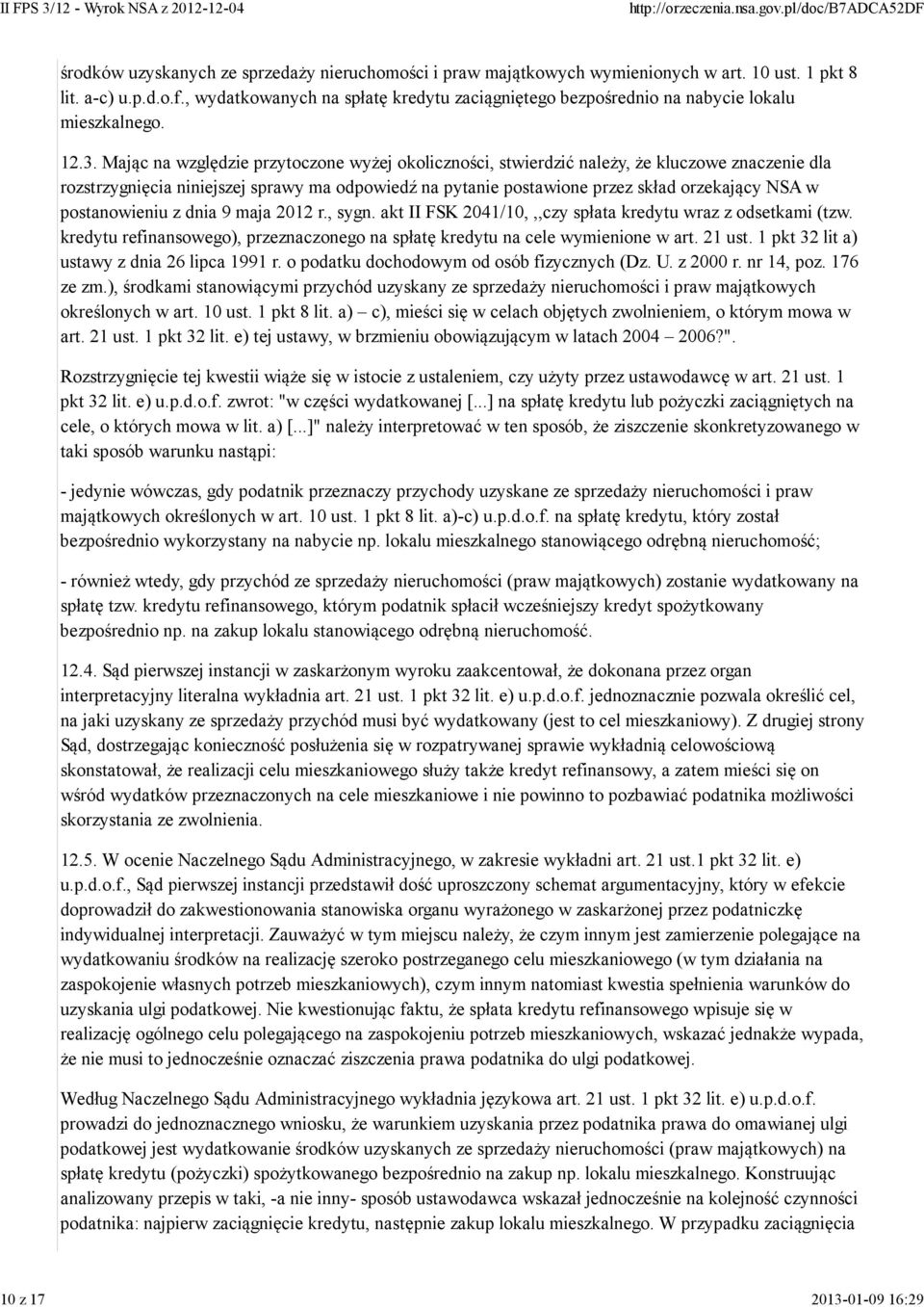 Mając na względzie przytoczone wyżej okoliczności, stwierdzić należy, że kluczowe znaczenie dla rozstrzygnięcia niniejszej sprawy ma odpowiedź na pytanie postawione przez skład orzekający NSA w