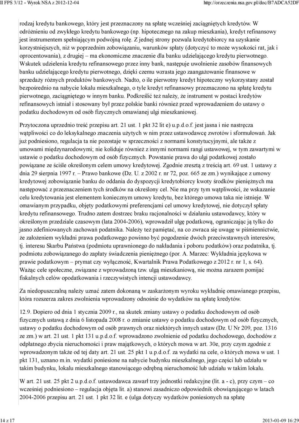 Z jednej strony pozwala kredytobiorcy na uzyskanie korzystniejszych, niż w poprzednim zobowiązaniu, warunków spłaty (dotyczyć to może wysokości rat, jak i oprocentowania), z drugiej ma ekonomiczne