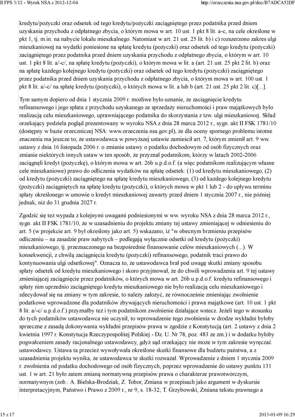 b) i c) rozszerzono zakres ulgi mieszkaniowej na wydatki poniesione na spłatę kredytu (pożyczki) oraz odsetek od tego kredytu (pożyczki) zaciągniętego przez podatnika przed dniem uzyskania przychodu