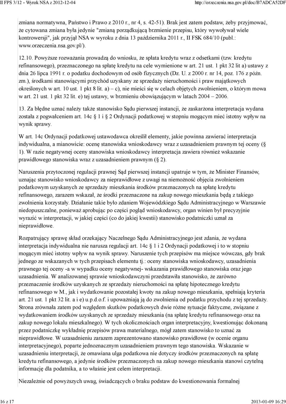 2011 r., II FSK 684/10 (publ.: www.orzeczenia.nsa.gov.pl/). 12.10. Powyższe rozważania prowadzą do wniosku, że spłata kredytu wraz z odsetkami (tzw.