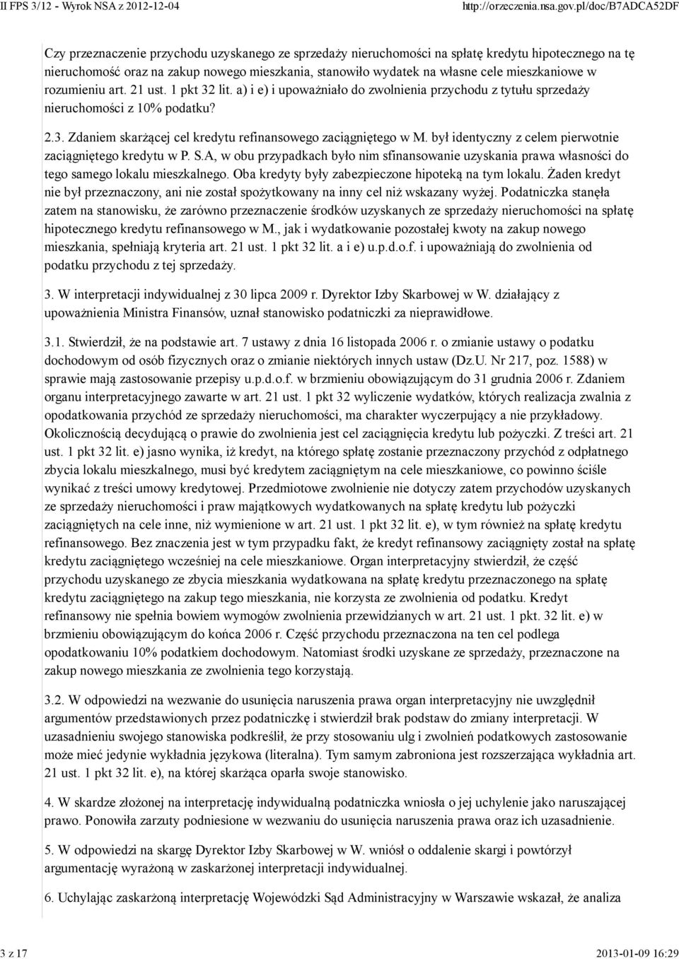 był identyczny z celem pierwotnie zaciągniętego kredytu w P. S.A, w obu przypadkach było nim sfinansowanie uzyskania prawa własności do tego samego lokalu mieszkalnego.