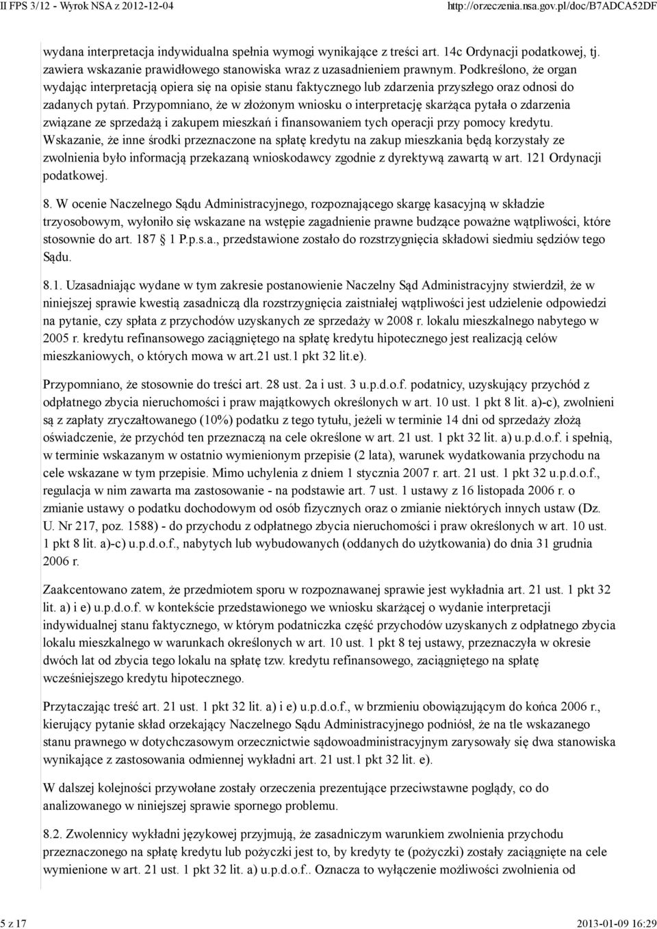 Przypomniano, że w złożonym wniosku o interpretację skarżąca pytała o zdarzenia związane ze sprzedażą i zakupem mieszkań i finansowaniem tych operacji przy pomocy kredytu.