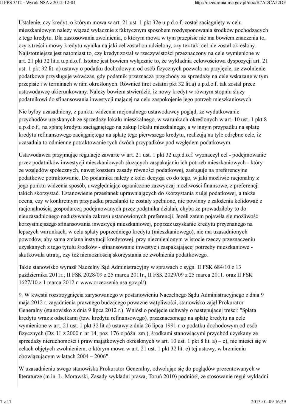 Dla zastosowania zwolnienia, o którym mowa w tym przepisie nie ma bowiem znaczenia to, czy z treści umowy kredytu wynika na jaki cel został on udzielony, czy też taki cel nie został określony.