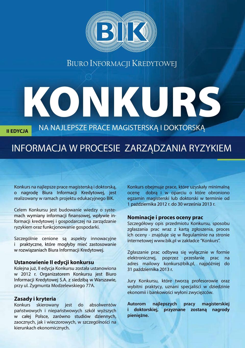 Szczególnie cenione są aspekty innowacyjne Ustanowienie II edycji konkursu Kolejna już, II edycja Konkursu została ustanowiona przy ul. Zygmunta Modzelewskiego 77A.