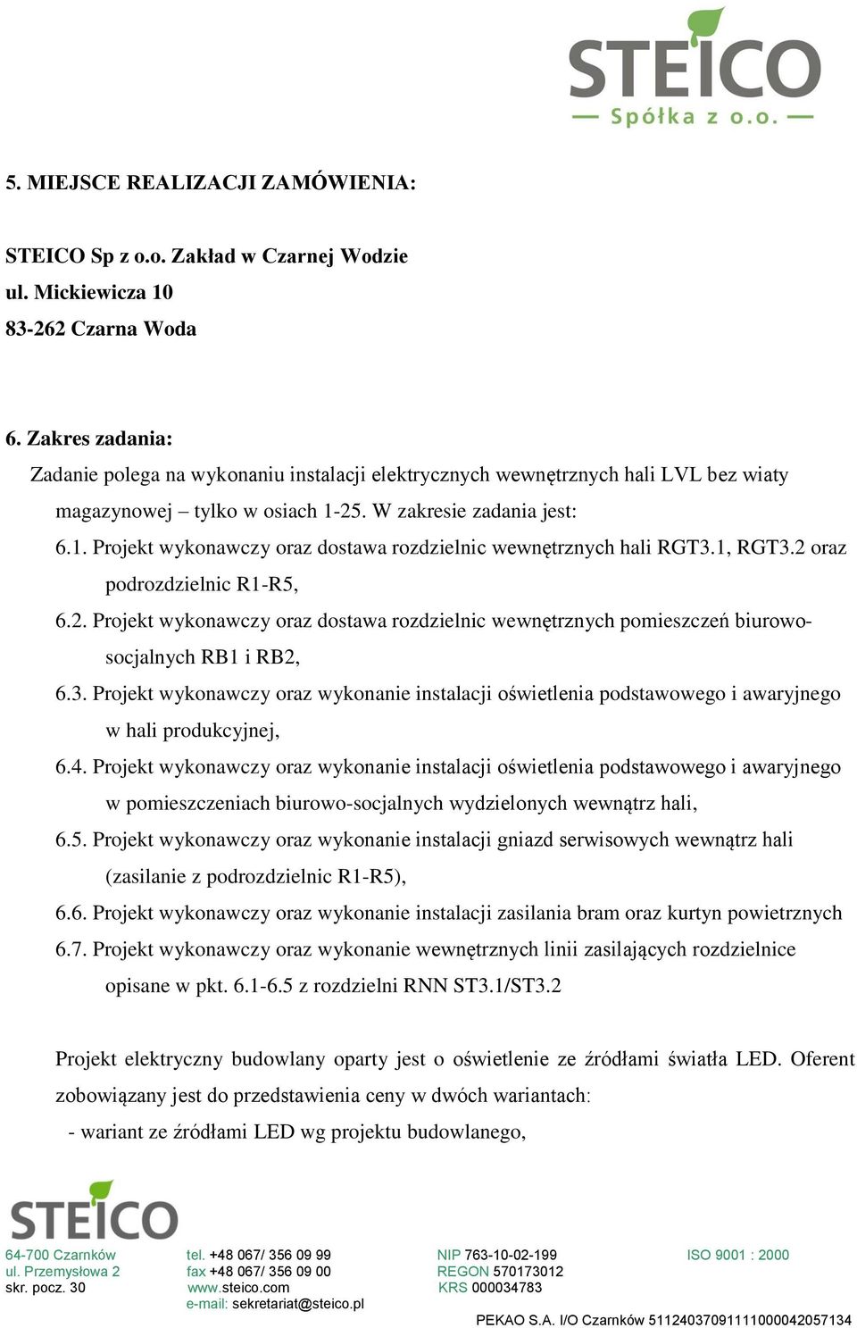 1, RGT3.2 oraz podrozdzielnic R1-R5, 6.2. Projekt wykonawczy oraz dostawa rozdzielnic wewnętrznych pomieszczeń biurowosocjalnych RB1 i RB2, 6.3. Projekt wykonawczy oraz wykonanie instalacji oświetlenia podstawowego i awaryjnego w hali produkcyjnej, 6.