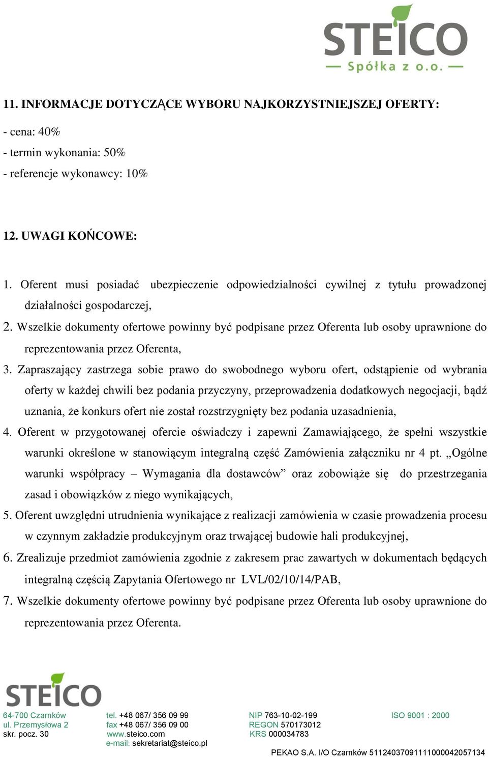 Wszelkie dokumenty ofertowe powinny być podpisane przez Oferenta lub osoby uprawnione do reprezentowania przez Oferenta, 3.