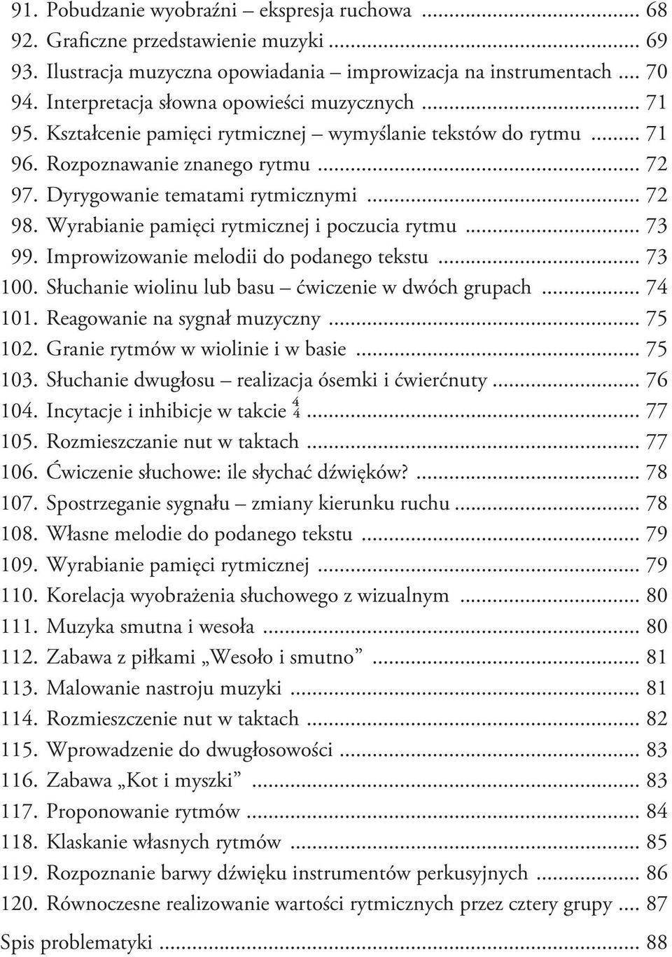 Wyrabianie pamięci rytmicznej i poczucia rytmu... 73 99. Improwizowanie melodii do podanego tekstu... 73 100. Słuchanie wiolinu lub basu ćwiczenie w dwóch grupach... 74 101.