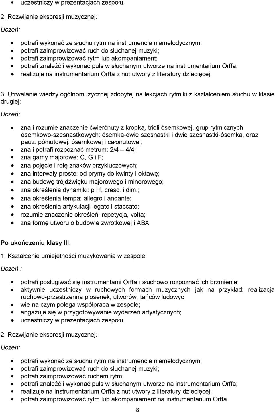 znaleźć i wykonać puls w słuchanym utworze na instrumentarium Orffa; realizuje na instrumentarium Orffa z nut utwory z literatury dziecięcej. 3.