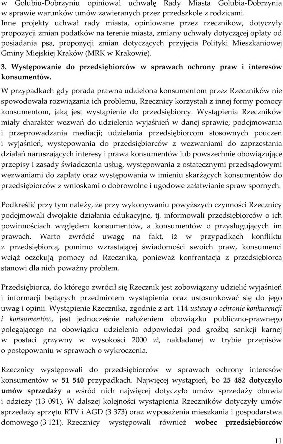 przyjęcia Polityki Mieszkaniowej Gminy Miejskiej Kraków (MRK w Krakowie). 3. Występowanie do przedsiębiorców w sprawach ochrony praw i interesów konsumentów.
