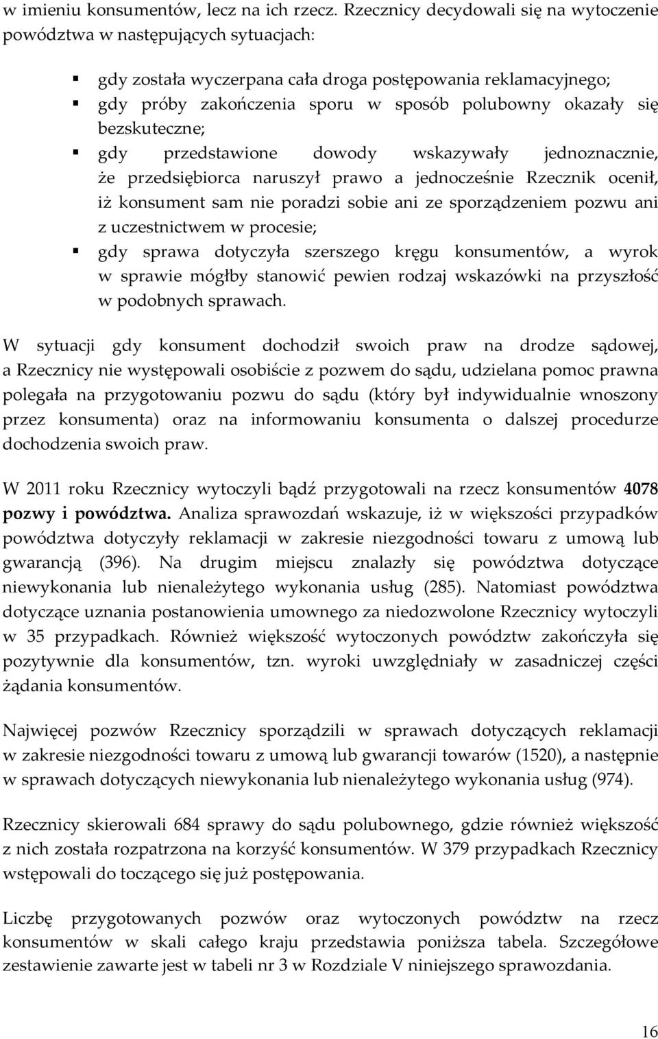 bezskuteczne; gdy przedstawione dowody wskazywały jednoznacznie, że przedsiębiorca naruszył prawo a jednocześnie Rzecznik ocenił, iż konsument sam nie poradzi sobie ani ze sporządzeniem pozwu ani z
