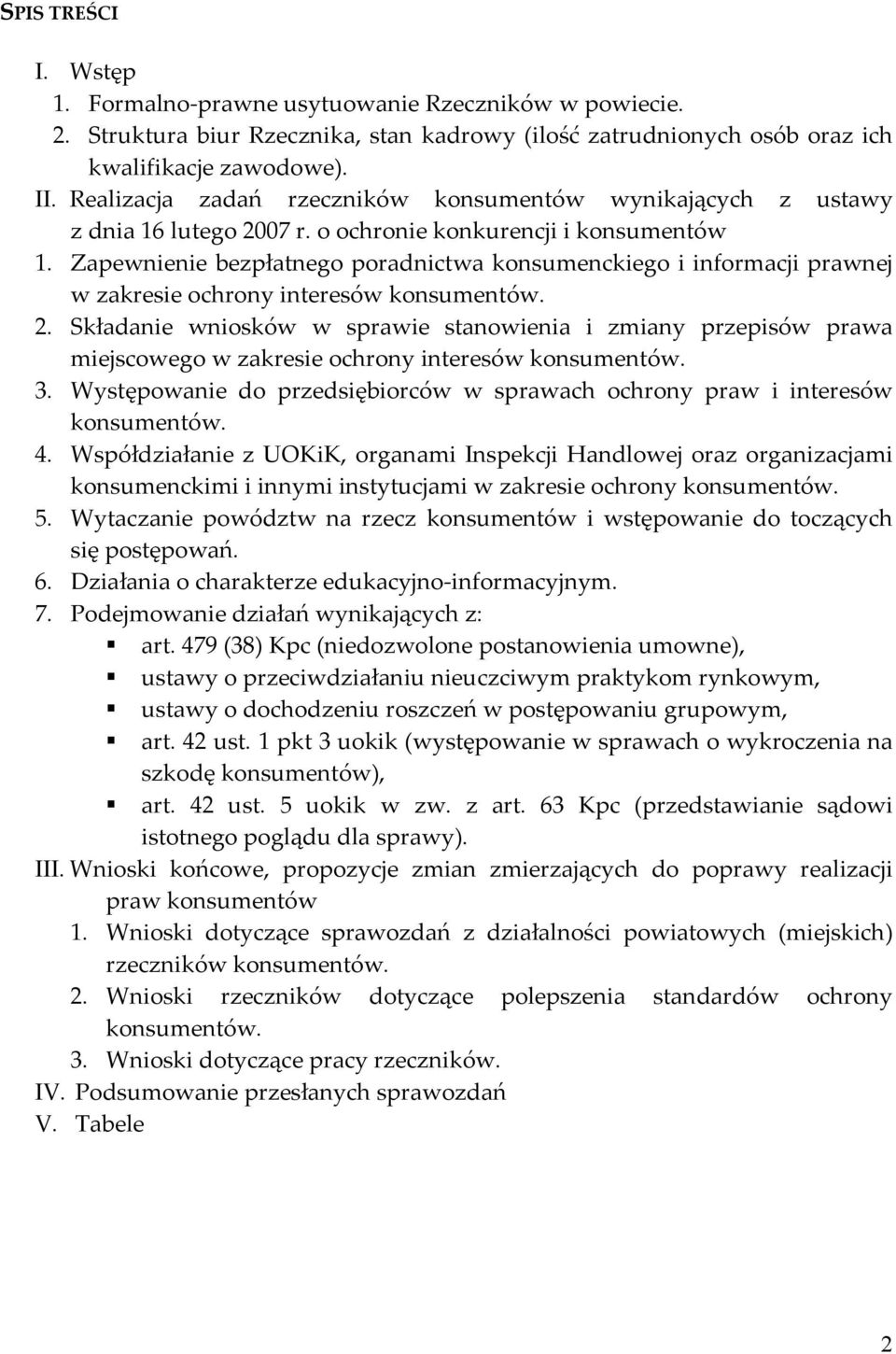 Zapewnienie bezpłatnego poradnictwa konsumenckiego i informacji prawnej w zakresie ochrony interesów konsumentów. 2.