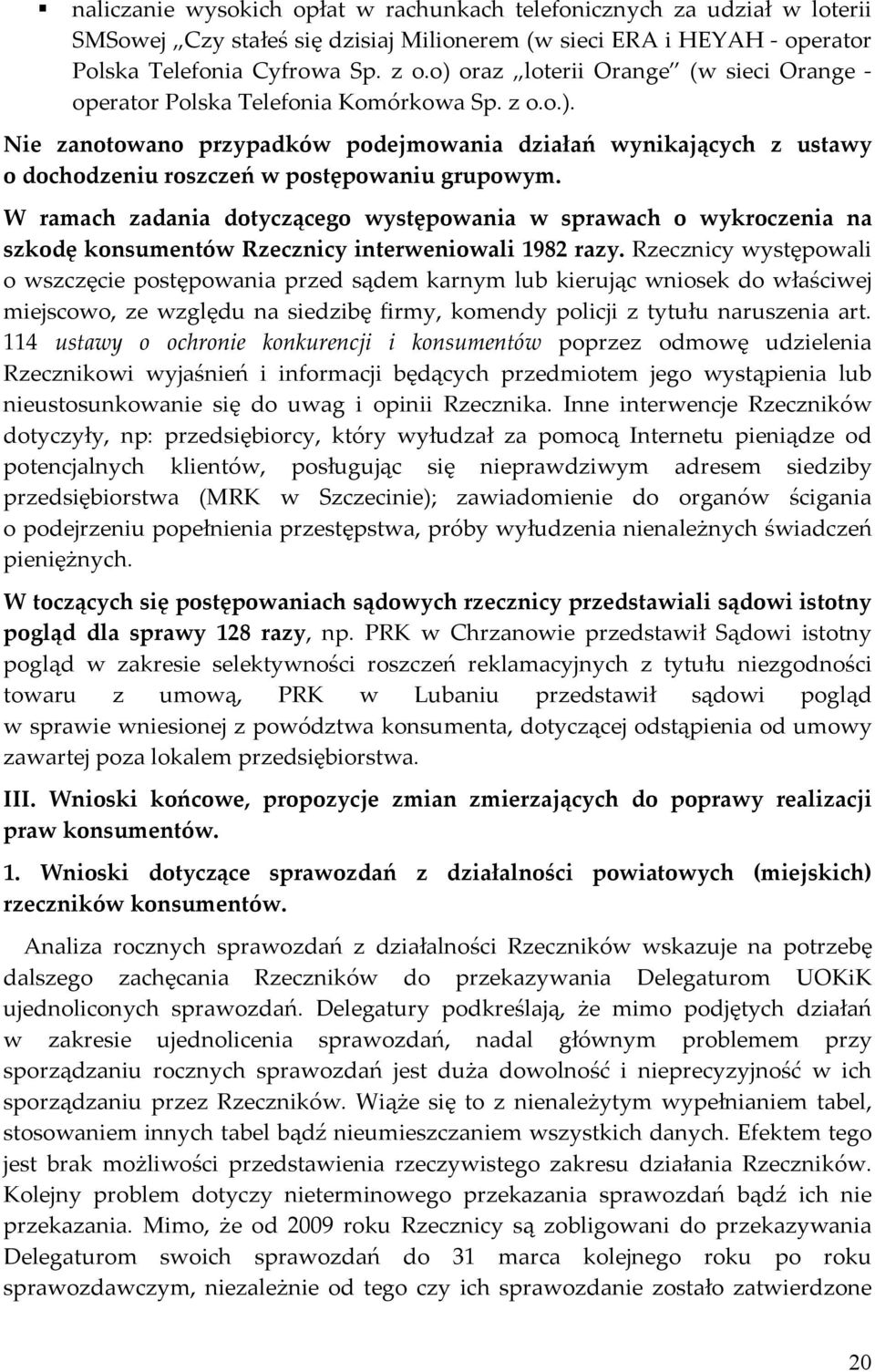 W ramach zadania dotyczącego występowania w sprawach o wykroczenia na szkodę konsumentów Rzecznicy interweniowali 1982 razy.