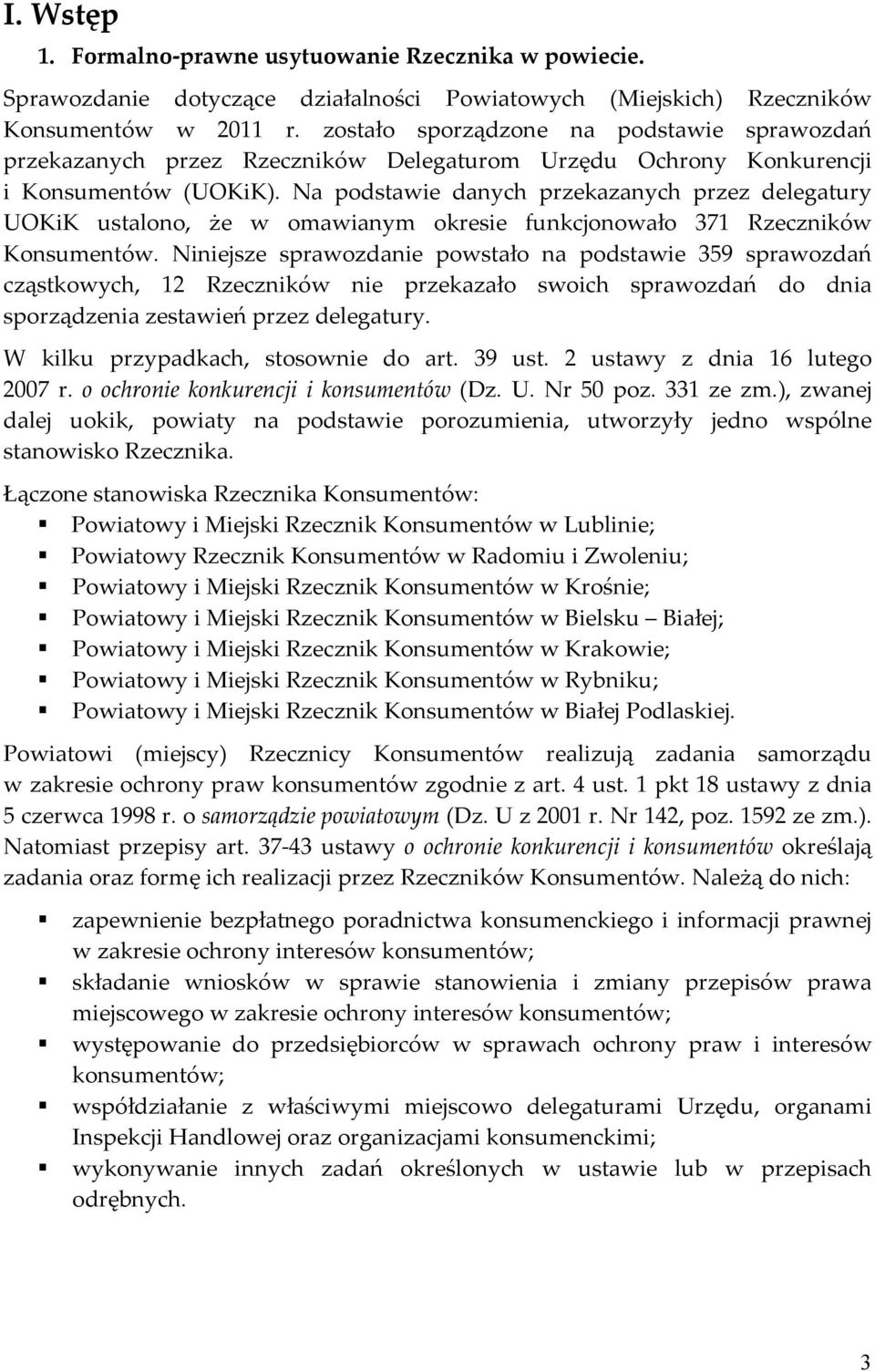 Na podstawie danych przekazanych przez delegatury UOKiK ustalono, że w omawianym okresie funkcjonowało 371 Rzeczników Konsumentów.
