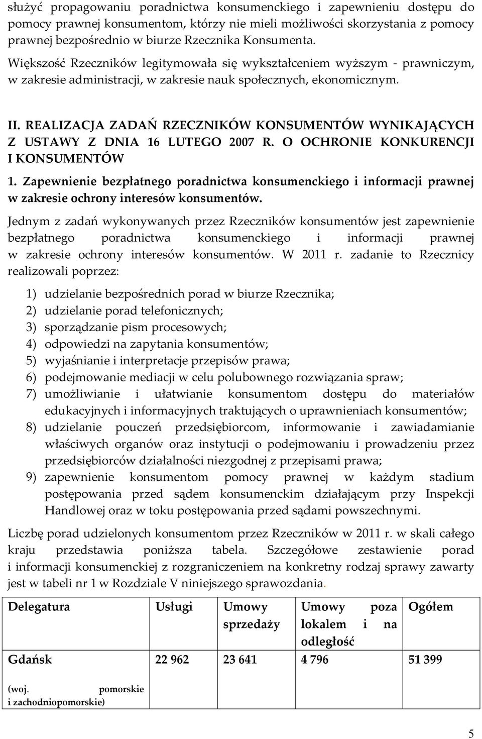 REALIZACJA ZADAŃ RZECZNIKÓW KONSUMENTÓW WYNIKAJĄCYCH Z USTAWY Z DNIA 16 LUTEGO 2007 R. O OCHRONIE KONKURENCJI I KONSUMENTÓW 1.