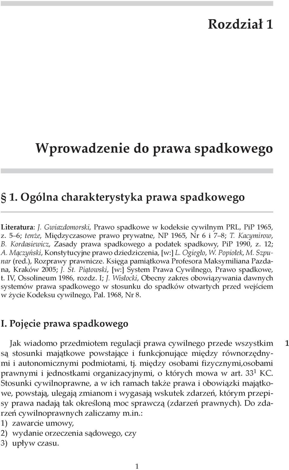 Mączyński, Konstytucyjne prawo dziedziczenia, [w:] L. Ogiegło, W. Popiołek, M. Szpunar (red.), Rozprawy prawnicze. Księga pamiątkowa Profesora Maksymiliana Pazdana, Kraków 2005; J. St.
