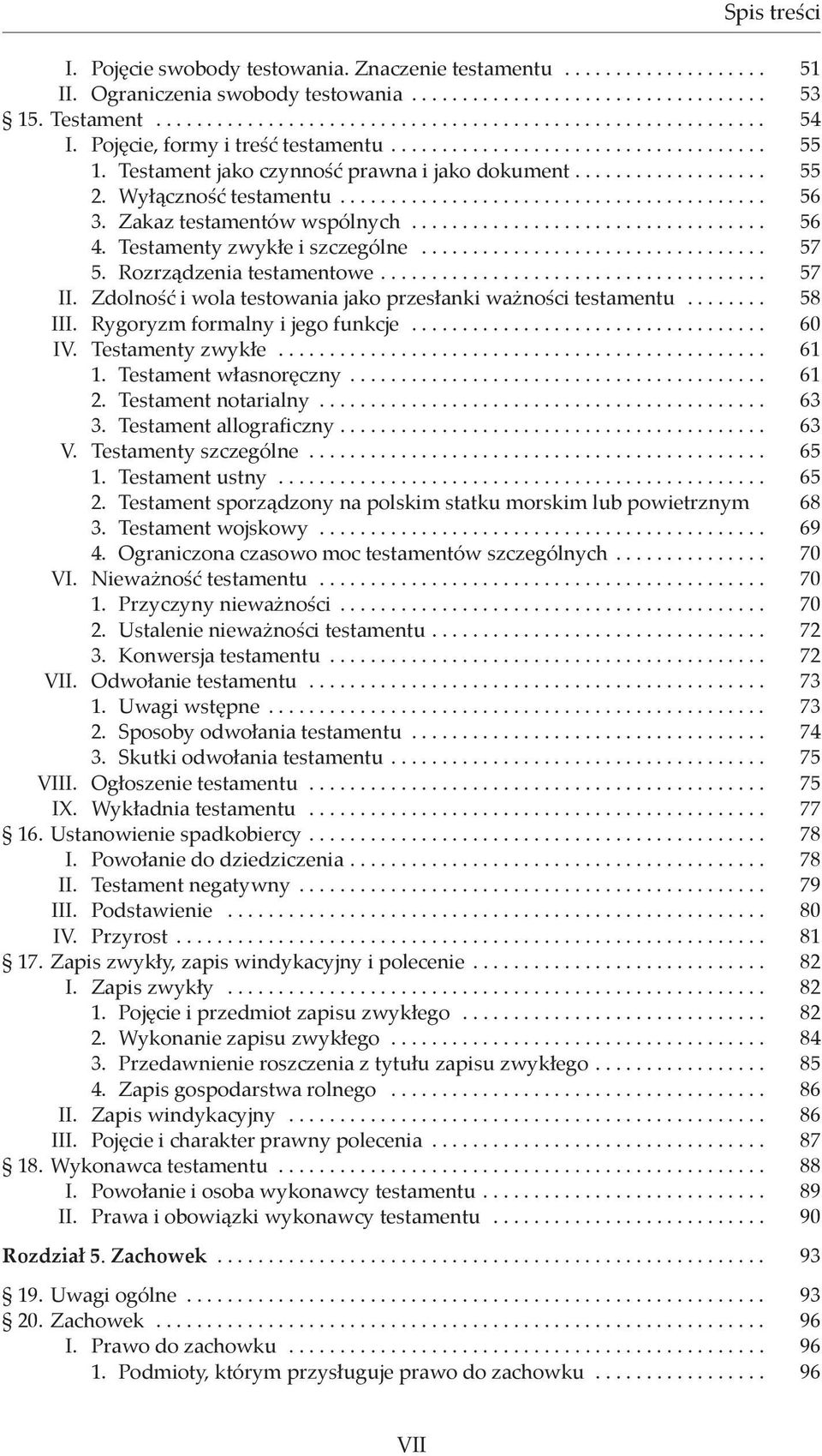 Zakaz testamentów wspólnych.................................... 56 4. Testamenty zwykłe i szczególne................................... 57 5. Rozrządzenia testamentowe...................................... 57 II.